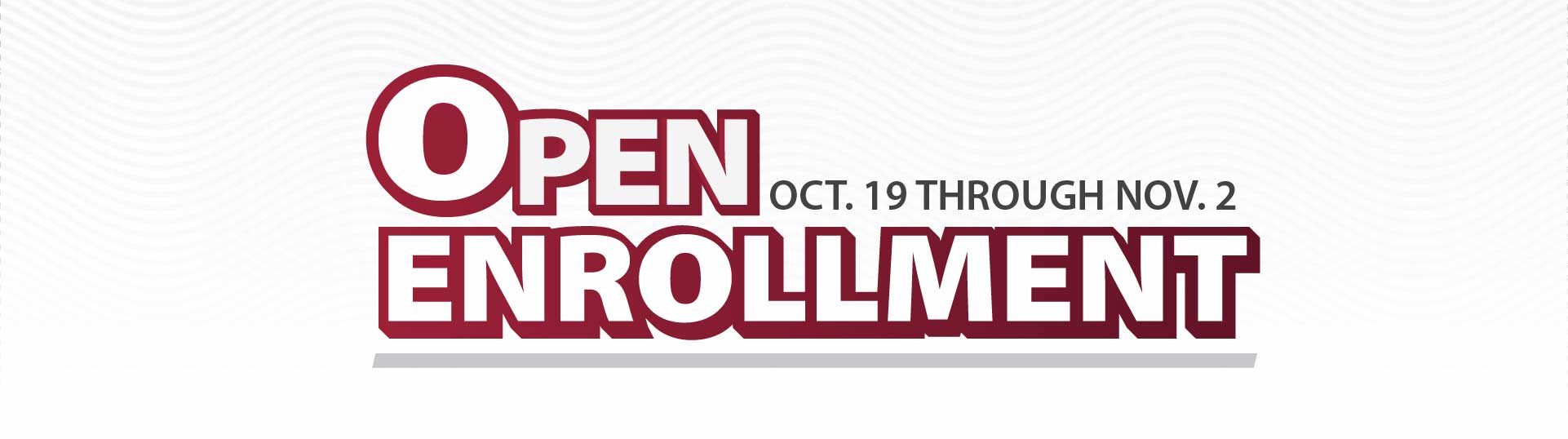 Open Enrollment is October 19 through November 2.